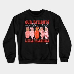 Fun Nicu Nurse Our Patients Are the Cutest Little Valentines Crewneck Sweatshirt